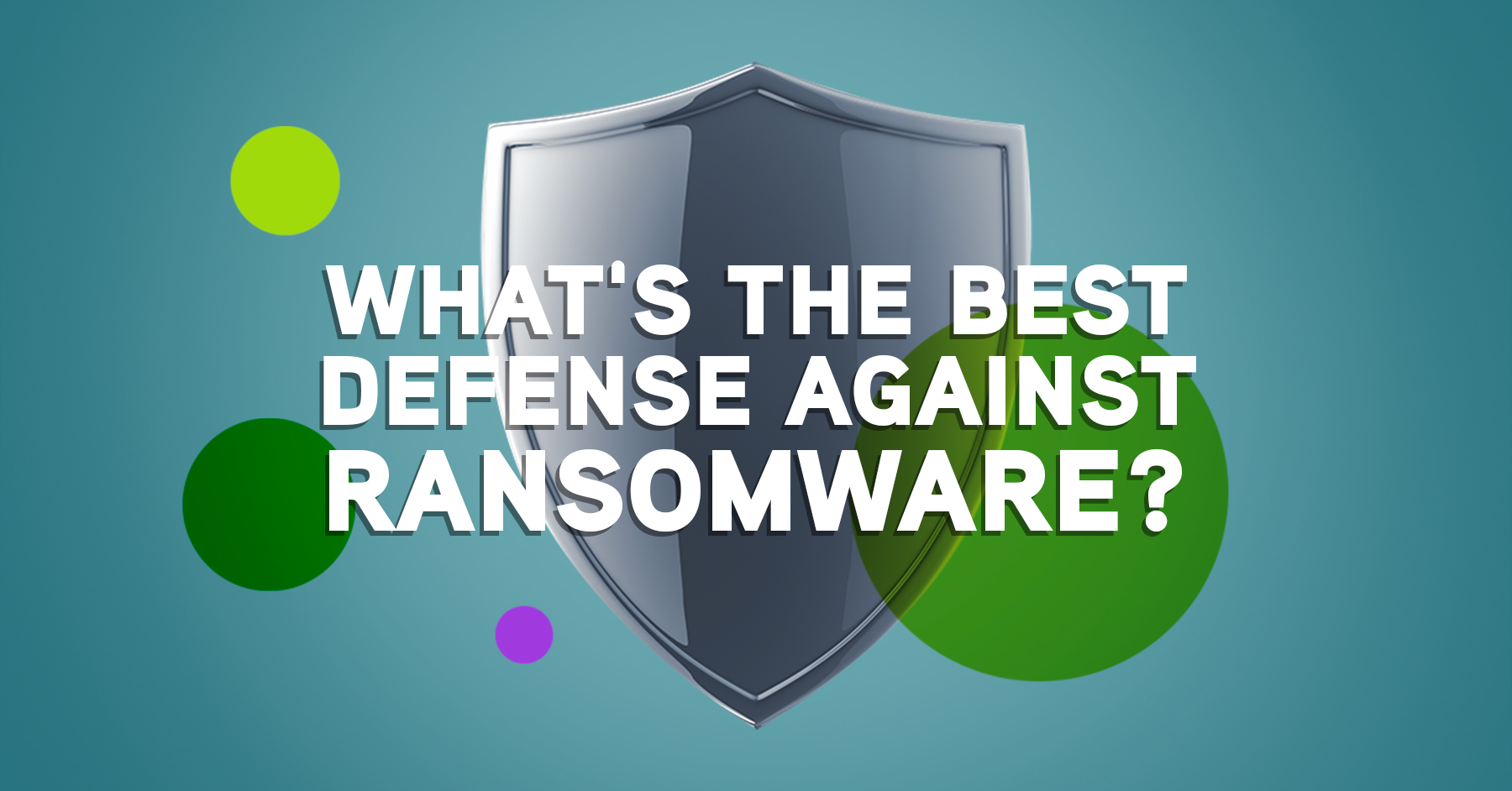 What's the best defense against ransomware?